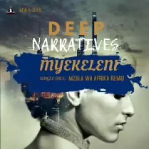 Deep Narratives - Myekeleni (Mzala Wa Afrika Remix)